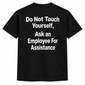 Do not touch yourself, ask an employee for assistance t-shirt