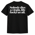 Nobody Dies A Virgin Shirt