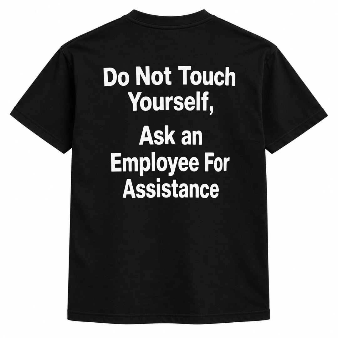 Do not touch yourself, ask an employee for assistance t-shirt