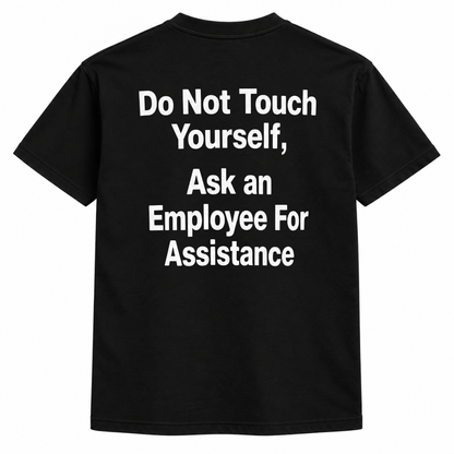 Do not touch yourself, ask an employee for assistance t-shirt