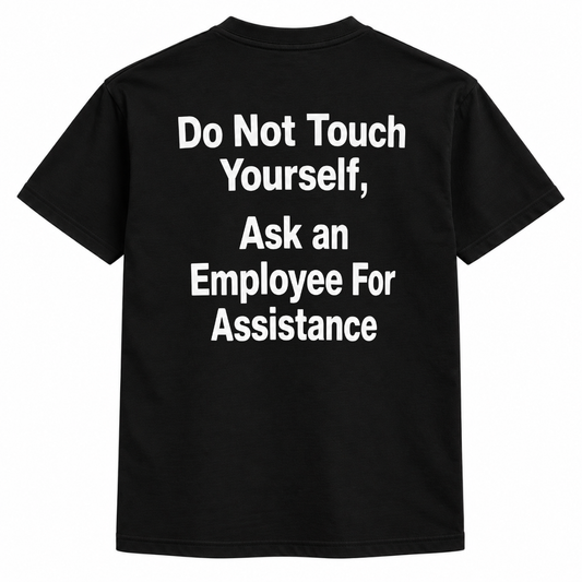 Do not touch yourself, ask an employee for assistance t-shirt