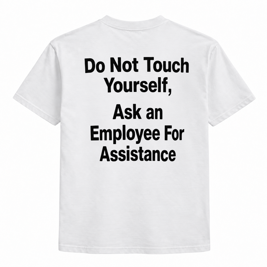 Do not touch yourself, ask an employee for assistance t-shirt
