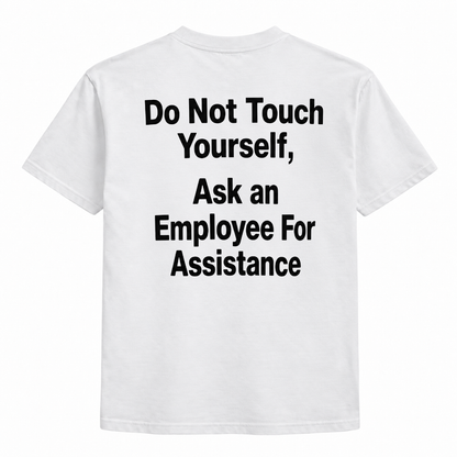 Do not touch yourself, ask an employee for assistance t-shirt
