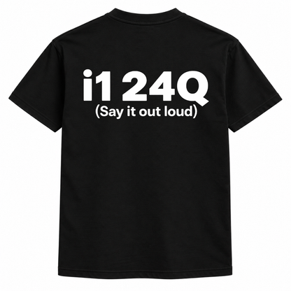I1 24Q | Say it out loud Shirt