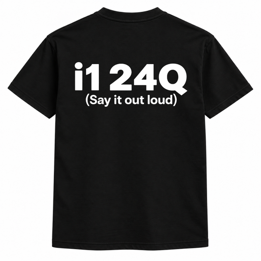 I1 24Q | Say it out loud Shirt
