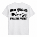 Many years ago I was the fastest Shirts