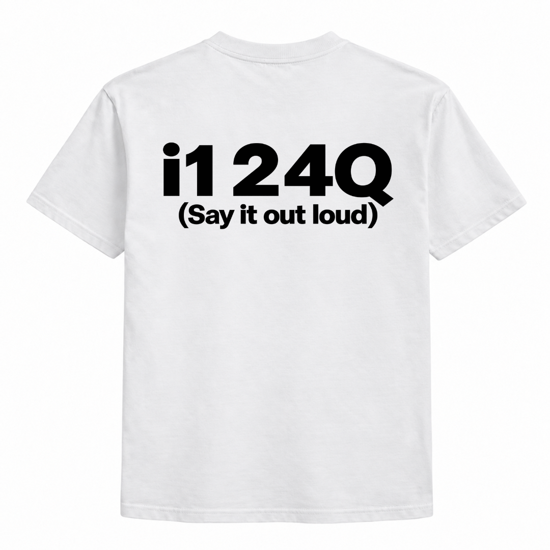 I1 24Q | Say it out loud Shirt