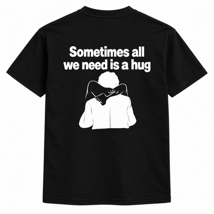 Sometime all we need a hug t-shirt