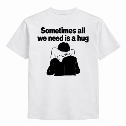 Sometime all we need a hug t-shirt