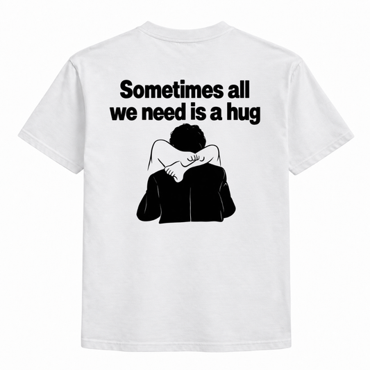 Sometime all we need a hug t-shirt