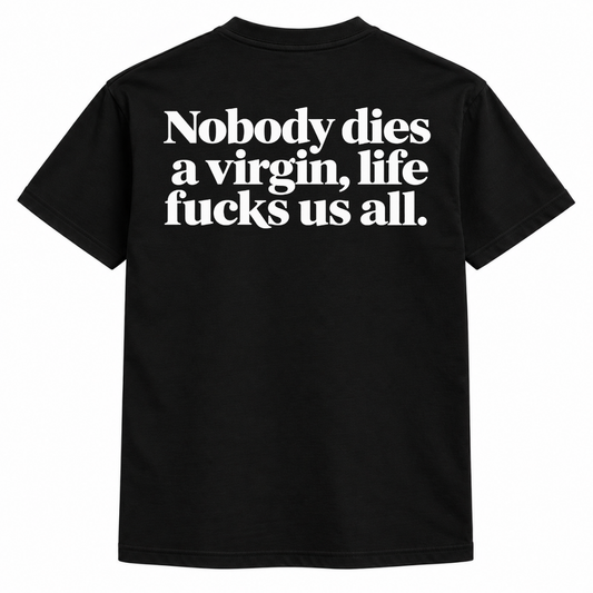 Nobody Dies A Virgin Shirt
